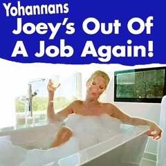 Joey's out of a Job Again