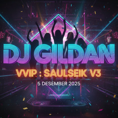 DJ GILDAN 5 DESEMBER 2025 - ( VVIP SAULSEIK V3 )