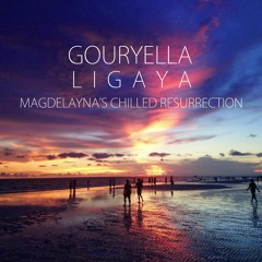 Gouryella - Ligaya (Magdelayna's Chilled Resurrection)