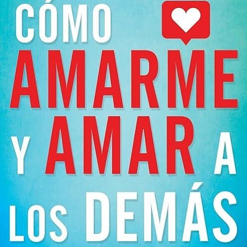 ❤pdf C?mo amarme y amar a los dem?s: Lo que nadie te ha dicho sobre el amor