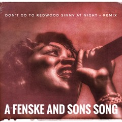 Don't Go to Redwood Sinny At Night - REMIX