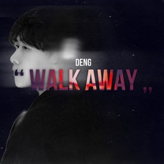 WALK AWAY - DENG