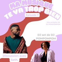 Ma Musique te va trop bien • DJ POMPOMPOM invite Seth.