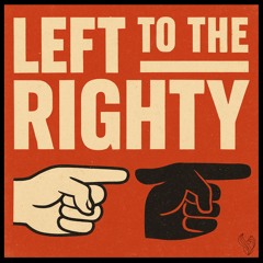 LEFT TO THE RIGHTY