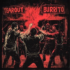 TEAROUT BURRITO (WIP)