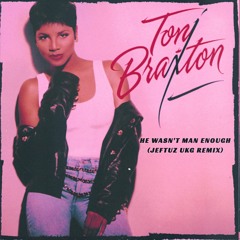 TONI BRAXTON - HE WASN'T MAN ENOUGH (JEFTUZ UKG REMIX