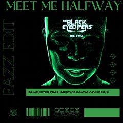 Meet Me Halfway (Fazz Edit) *Free DL*