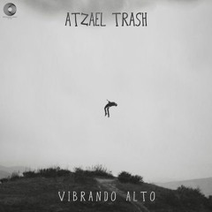 Atzael Trash - Vibrando Alto (Preview) Out Now!!