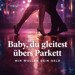 Baby, du gleitest übers Parkett