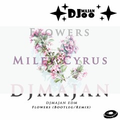 Miley Cyrus - Flowers (DJMAJAN EDM Bootleg/remix)