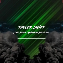 Taylor Swift  Love Story Akidaraz Hardstyle Bootleg