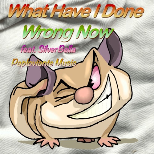 What Have I Done Wrong Now feat SilverBella