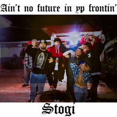 aint no future in yo frontin