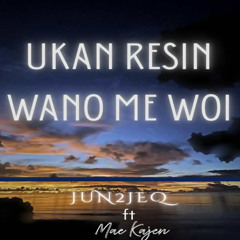 UkanResinWanoMeWoii ft. MaeKajen
