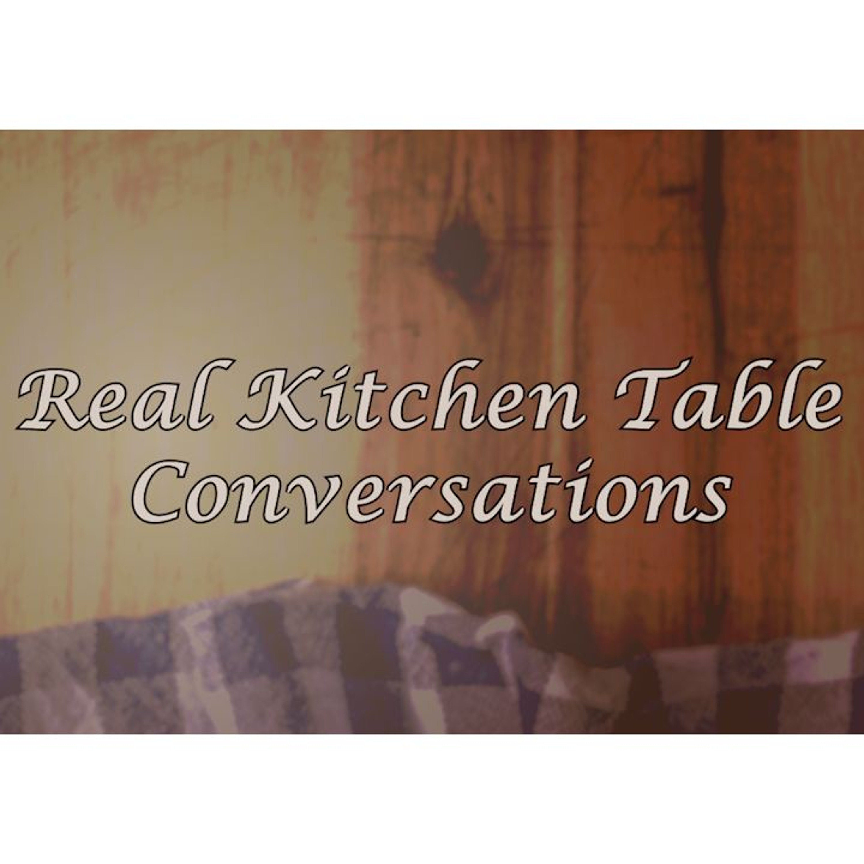 Real Kitchen Table Conversations 9-29-2026 episode artwork