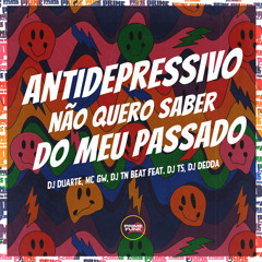 Antidepressivo Não Quero Saber do Meu Passado (feat. Dj Dédda)