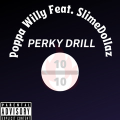 Poppa Willy - Perky Dril  (feat. Slime Dollaz)