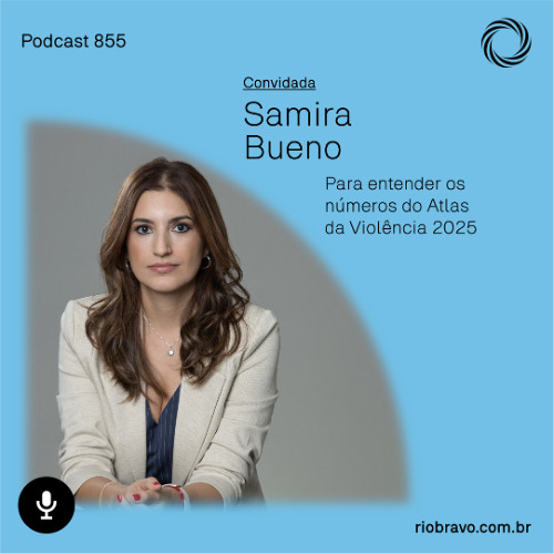 Podcast 855 | Samira Bueno: Para entender os números do Atlas da Violência 2025