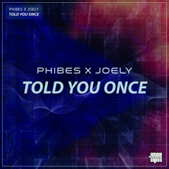 PHIBES X JOELY - TOLD YOU ONCE (OUT NOW ON  BEATPORT)