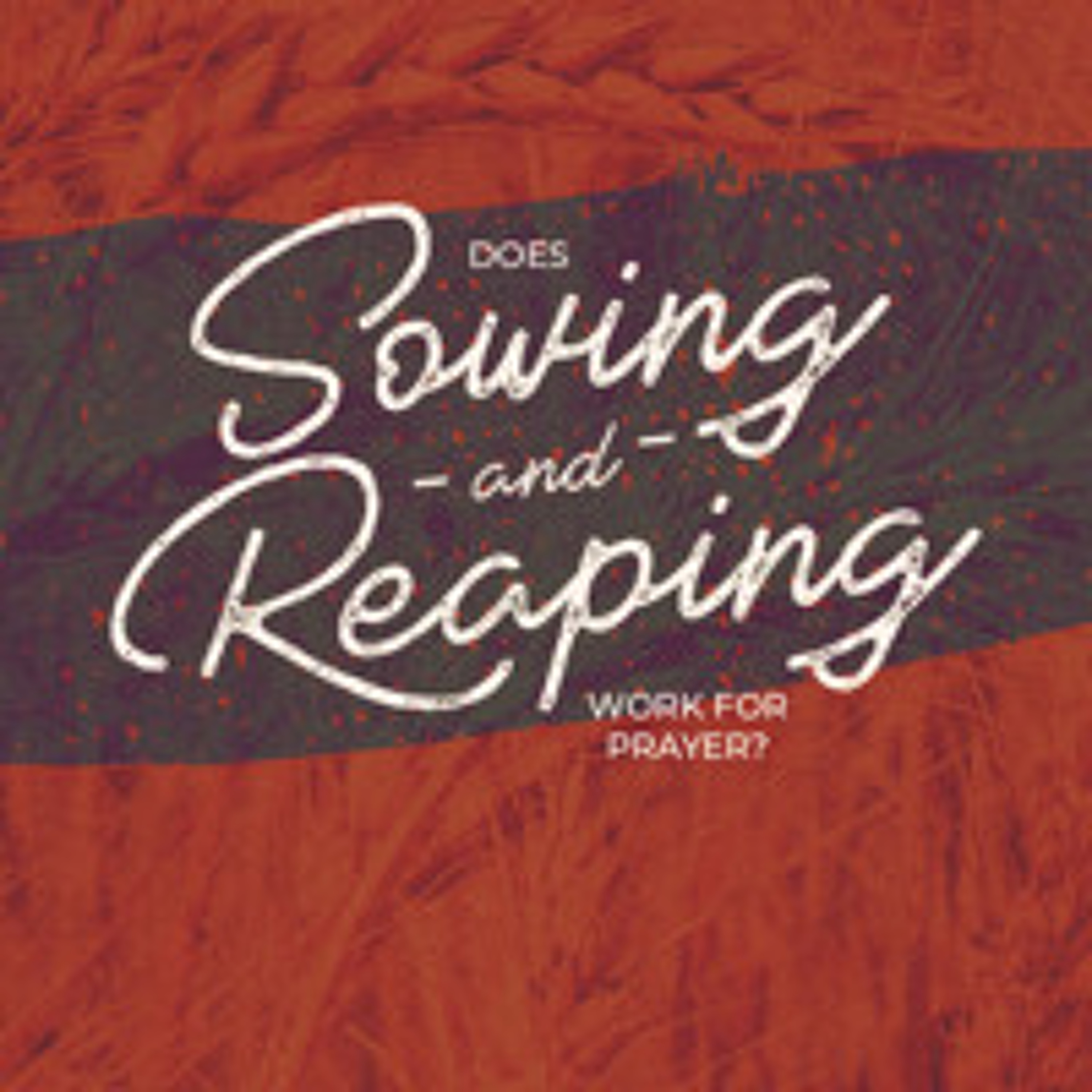 Does Sowing and Reaping Work for Prayer - Prayer First | Ps Chris | Sunday 16 February episode artwork