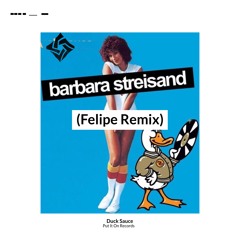 Duck Sauce - Barbara Streisand (Felipe Remix)