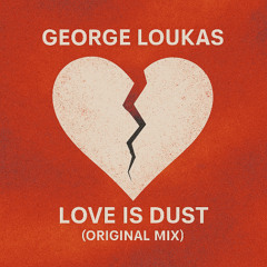 George Loukas Ft. JW - Love Is Dust (Original Mix)