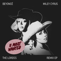 ''II Most Wanted'' Beyoncé, Miley Cyrus (The Lordss High Sound Club Remix) [BUY FULL REMIX EP]