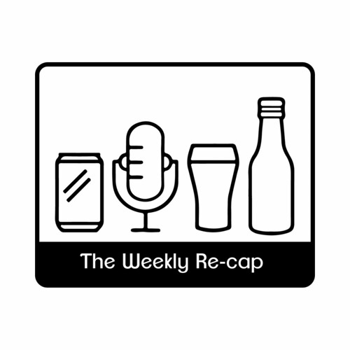The Weekly Re-Cap 6/20/22 : The Beer Fest Manifesto