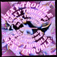 Sexy Trouble