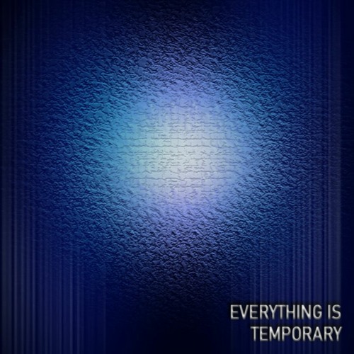 Everything Is Temporary
