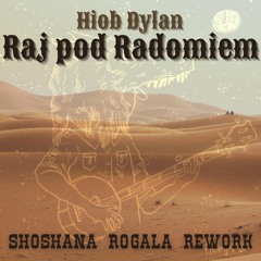 Hiob Dylan - Raj Pod Radomiem (SHOSHANA ROGALA REWORK)