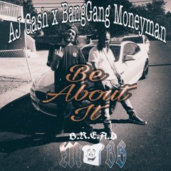 Be About it feat. BangGang Moneyman