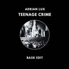 Adrian Lux - Teenage Crime (Bask Edit)