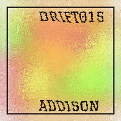 DRIFT 015: Addison