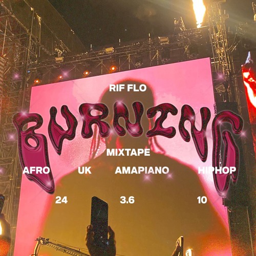 Stream BURNING MIXTAPE AFRO, UK , AMAPIANO, HIPHOP RIF FLO by RIF
