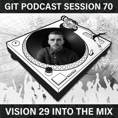 GIT Podcast Session 70 # Vision 29 Into The Mix