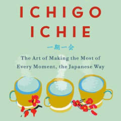 FREE KINDLE 📘 The Book of Ichigo Ichie: The Art of Making the Most of Every Moment,