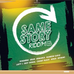 Same Story Riddim Mix Konshens,Busy Signal,Demarco,Charly Black,Devano,Dameon Gayle,Latty J & More