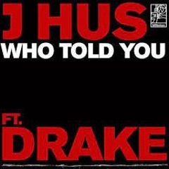 J Hus ft. Drake - Who Told You (Adam Drummond Edit) FULL VERSION