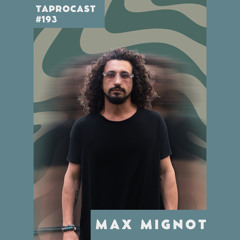 TAPROCAST 193 | MAX MIGNOT