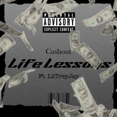 Life Lessons - Cashout (Feat. LilTreyJay)