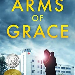❤️ Read Arms of Grace: Arms of Grace Book I (A Medical Thriller) by  Eleanor Chance