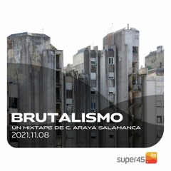 [super45.fm] Brutalismo 2021/11/08