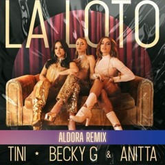 TINI, Becky G, Anitta - La Loto(Aldora Remix)