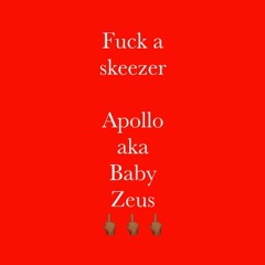 fuck a skeezer - apollo (prod. stone/Engineered by baby Zeus)