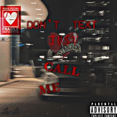 Don’t text just call me