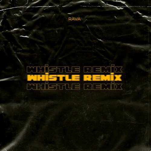 WHISTLE REMIX RAVA