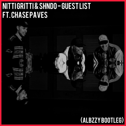 Nitti Gritti & Shndo - Guest List [Ft. Chase Paves] (Albzzy Bootleg)