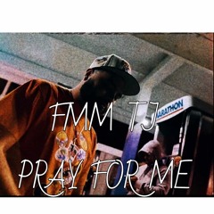 FMM TJ - PRAY FOR ME
