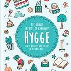 [View] KINDLE √ Hygge: The Danish Secrets of Happiness: How to be Happy and Healthy i